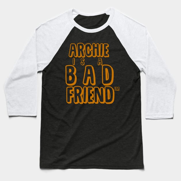 Archie is a Bad Friend! Baseball T-Shirt by RudeDudes